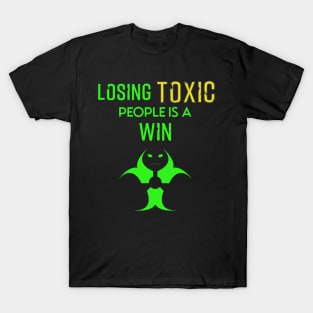 Losing toxic people is a win T-Shirt